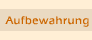 Aufbewahrung